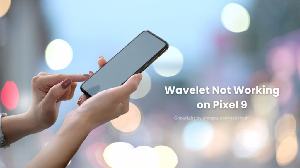 Wavelet Not Working on Pixel 9