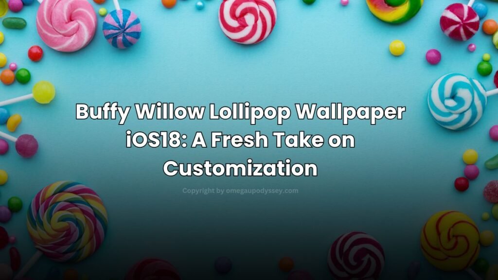 Buffy Willow Lollipop Wallpaper iOS18: A Fresh Take on Customization